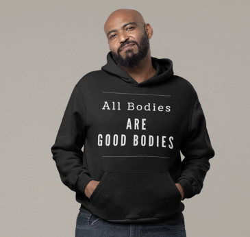 Hooded Sweatshirt - All Bodies are Good Bodies