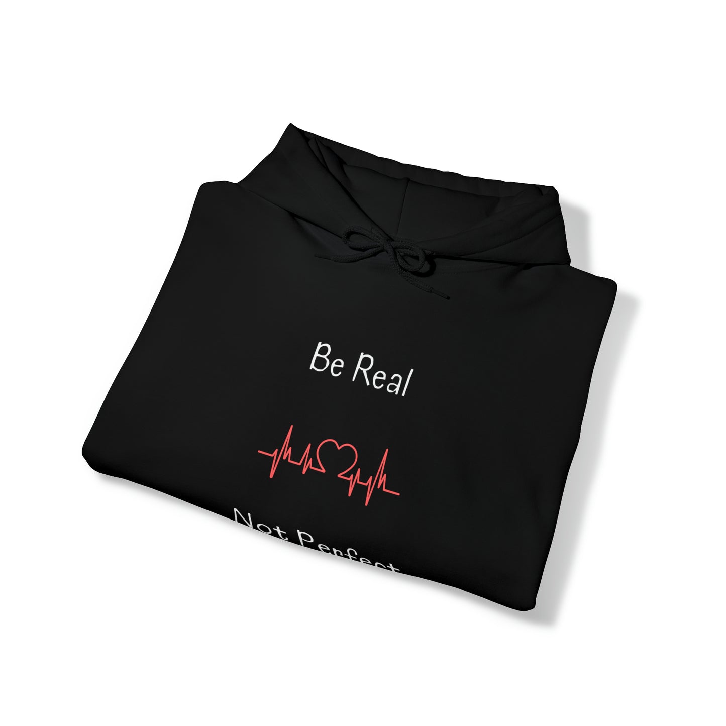 Hooded Sweatshirt - Be Real Not Perfect