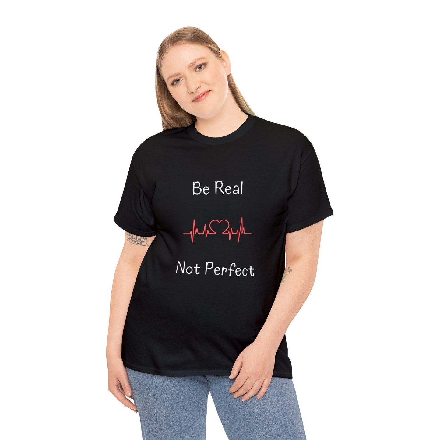 T-shirt - Be Real Not Perfect