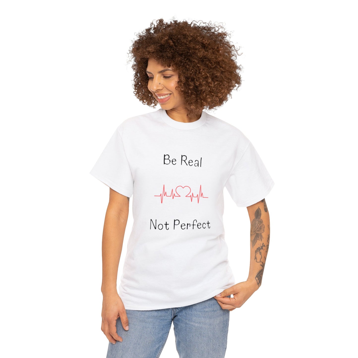 T-shirt - Be Real Not Perfect