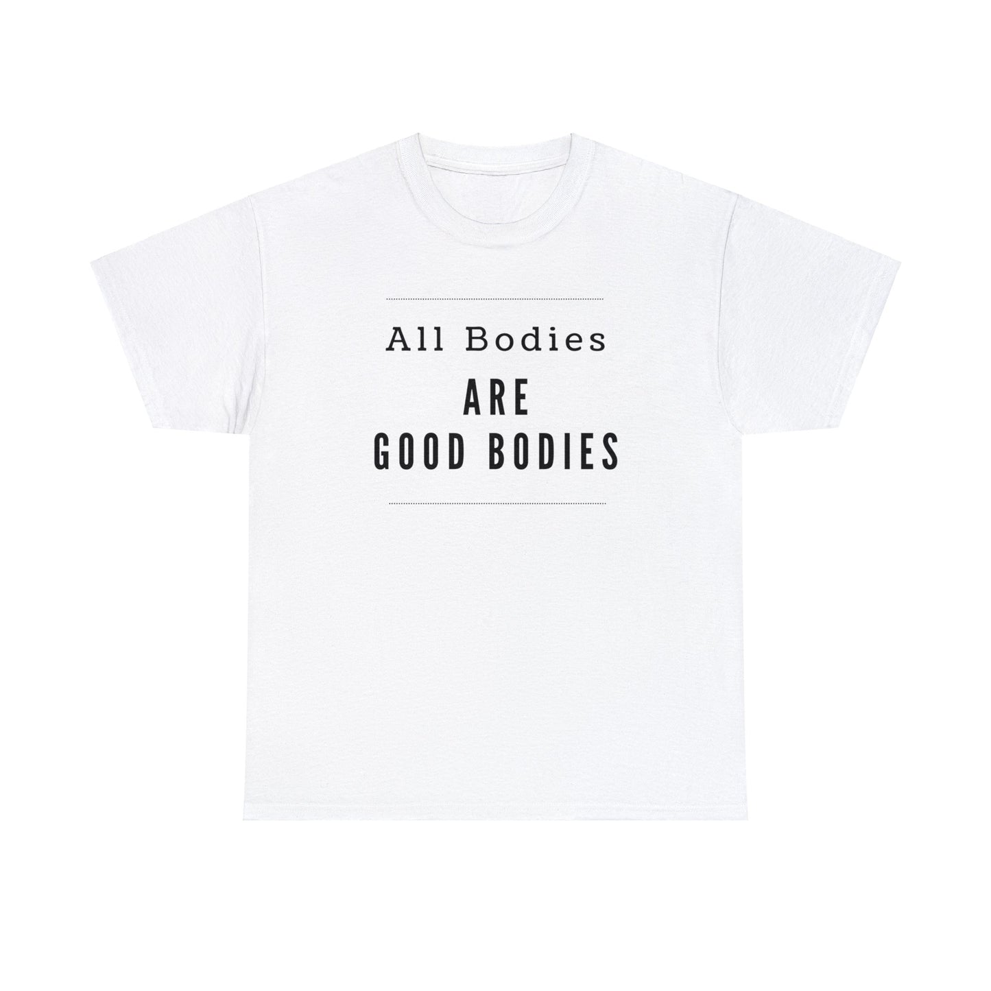 T-shirt - All Bodies are Good Bodies