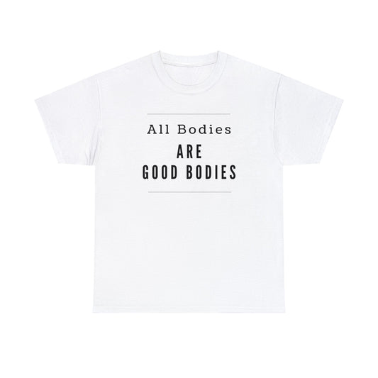 T-shirt - All Bodies are Good Bodies