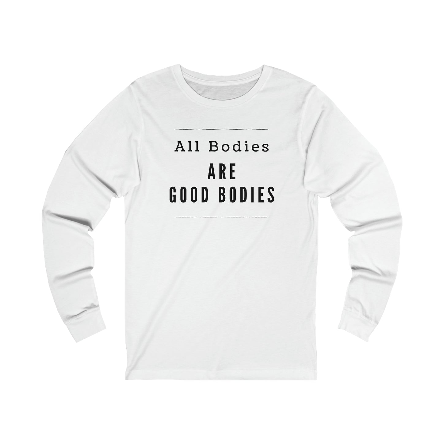 Long Sleeve Tee - All Bodies are Good Bodies