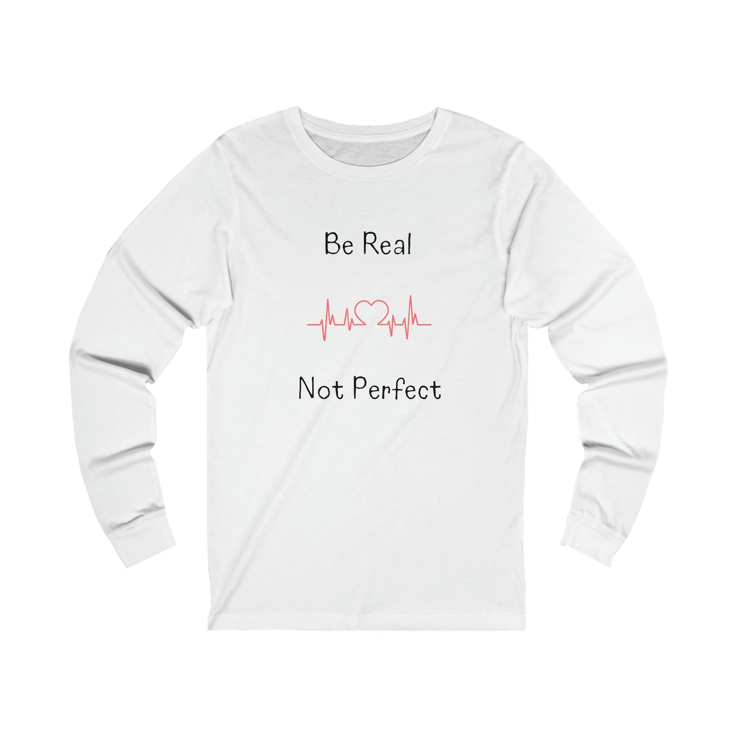 Long Sleeve Tee - Be Real Not Perfect