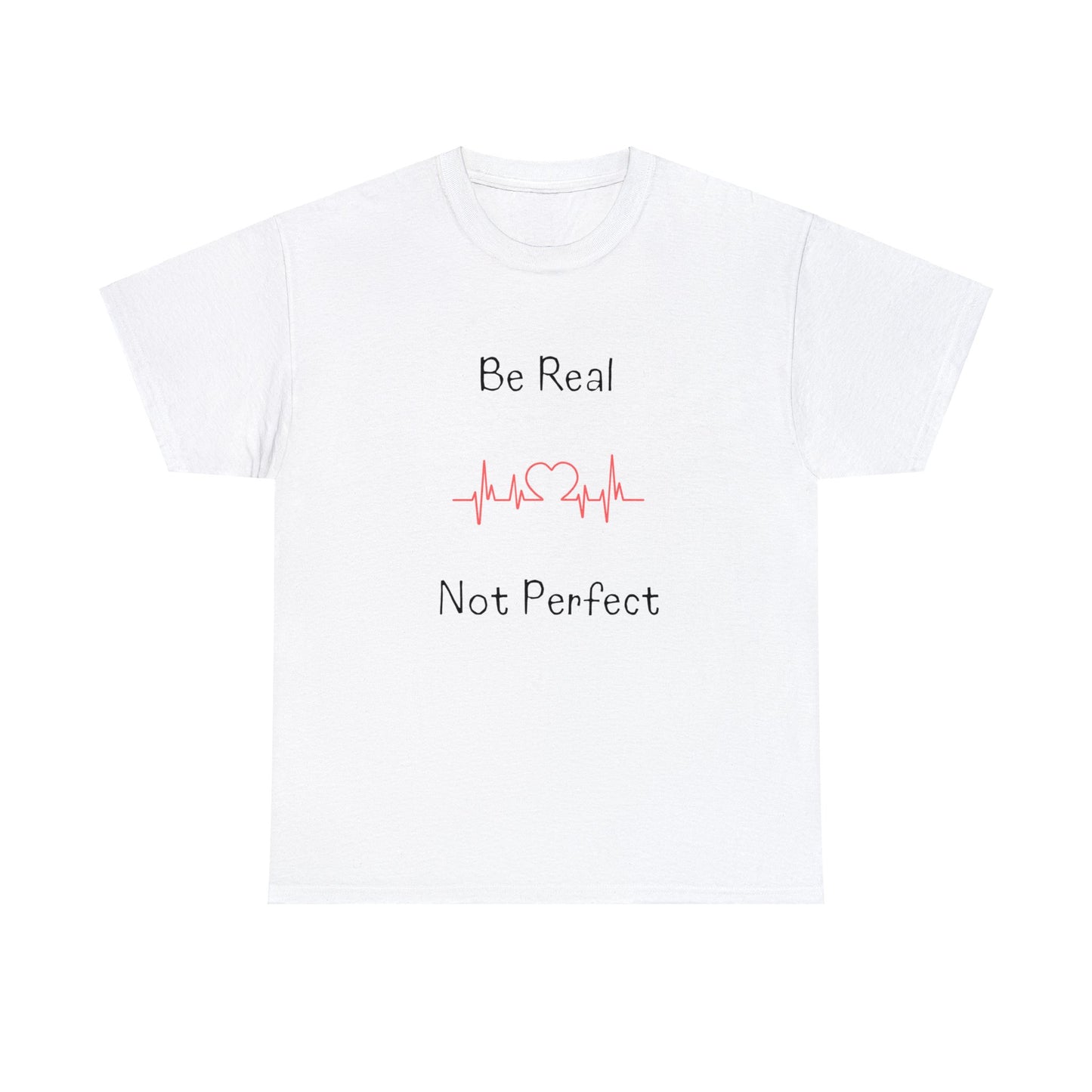 T-shirt - Be Real Not Perfect