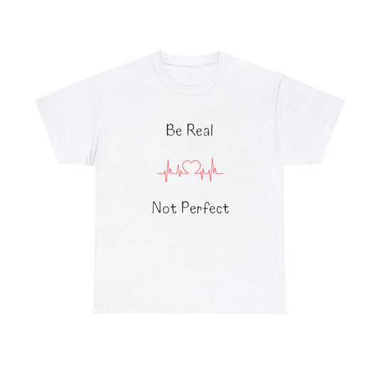 T-shirt - Be Real Not Perfect