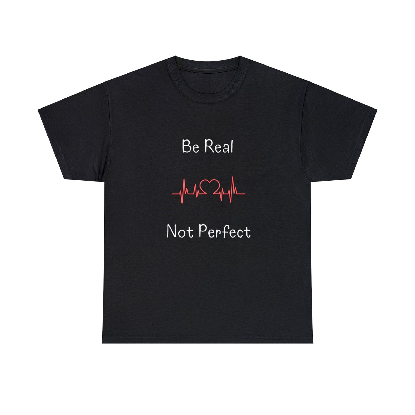 T-shirt - Be Real Not Perfect