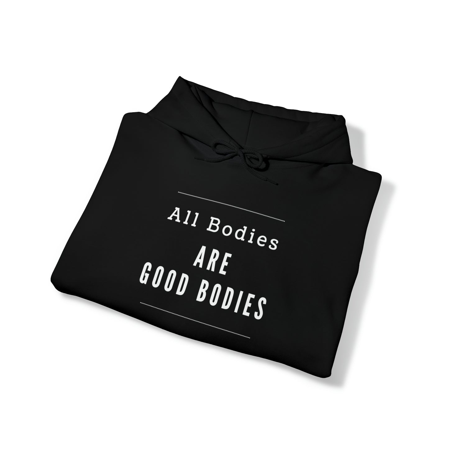 Hooded Sweatshirt - All Bodies are Good Bodies