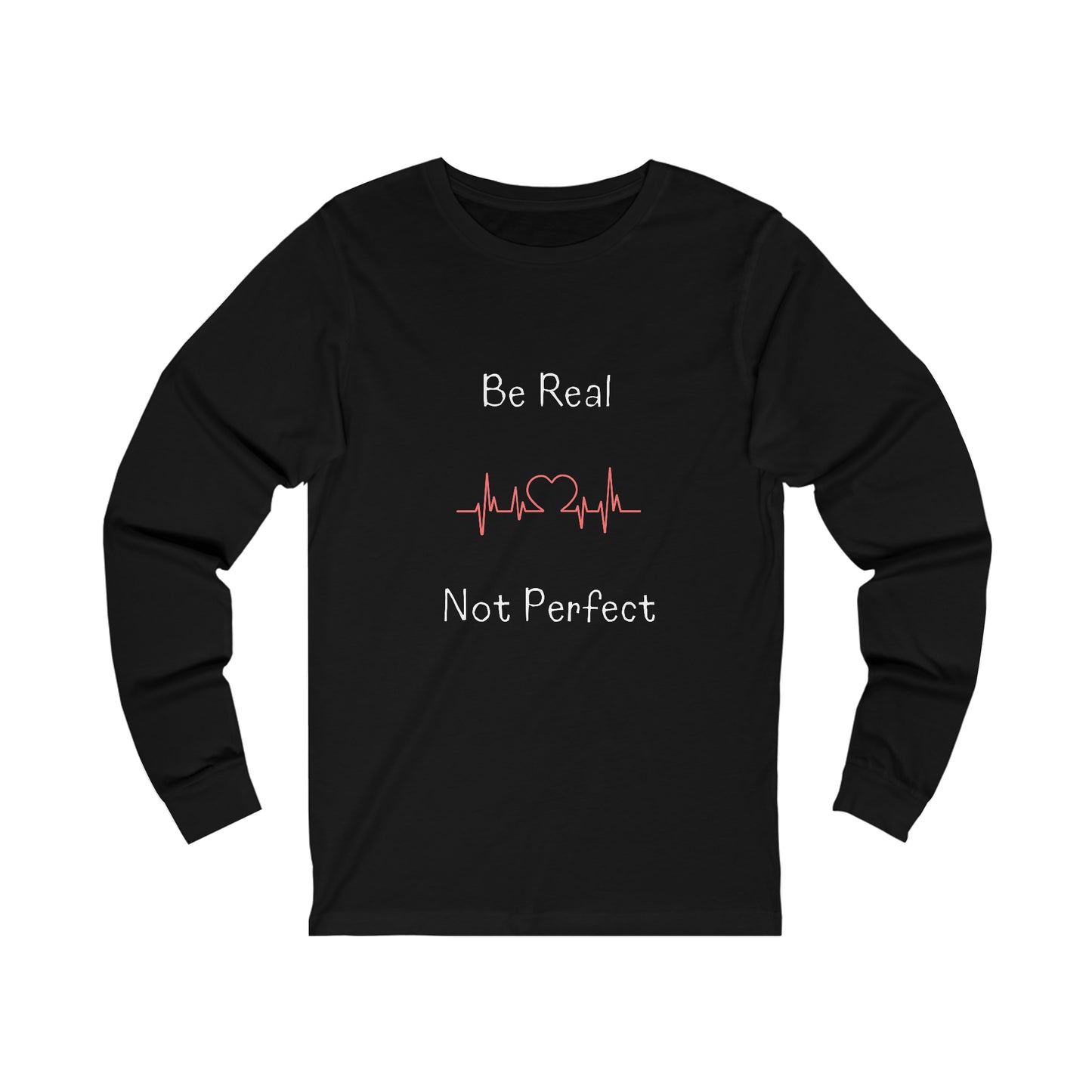 Long Sleeve Tee - Be Real Not Perfect