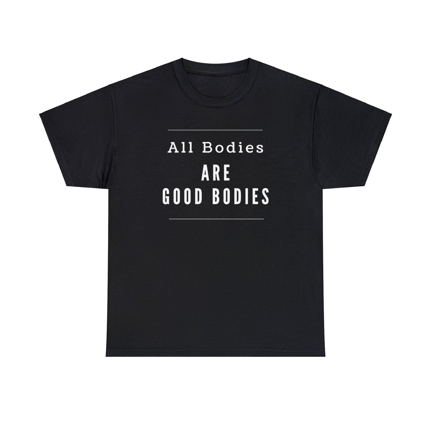 T-shirt - All Bodies are Good Bodies