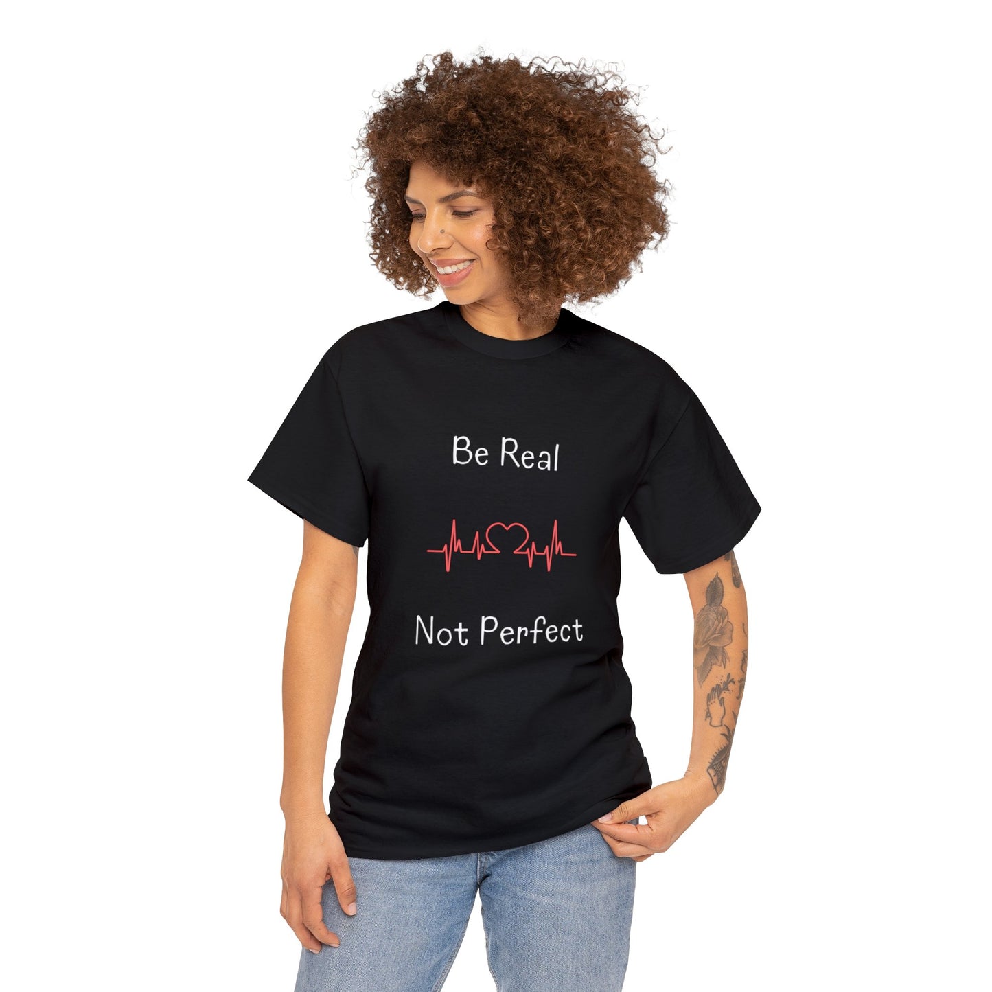 T-shirt - Be Real Not Perfect