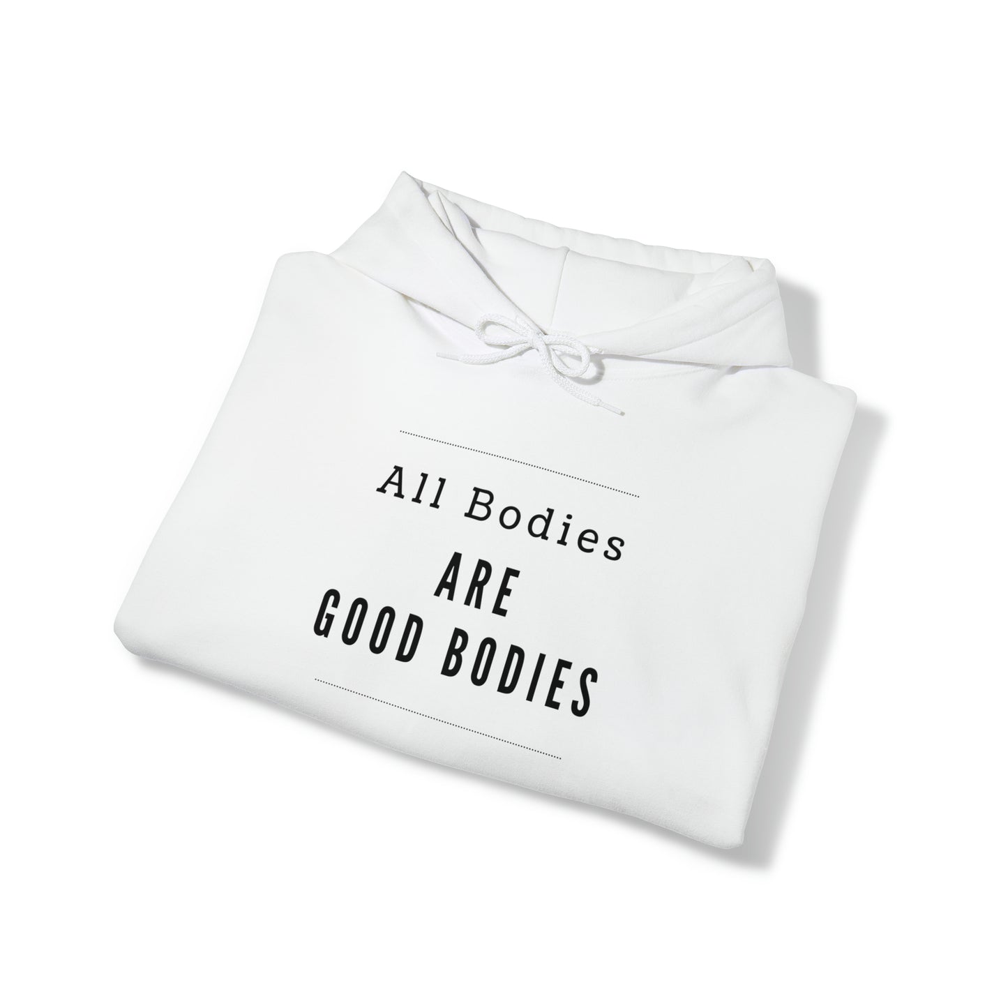 Hooded Sweatshirt - All Bodies are Good Bodies