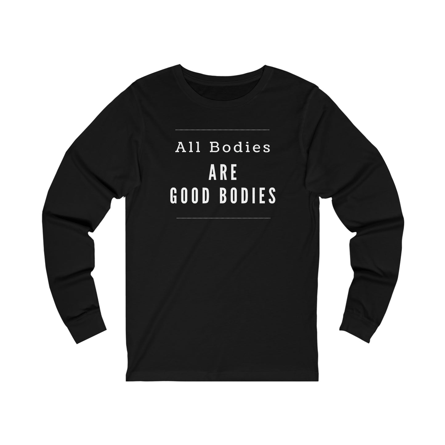 Long Sleeve Tee - All Bodies are Good Bodies