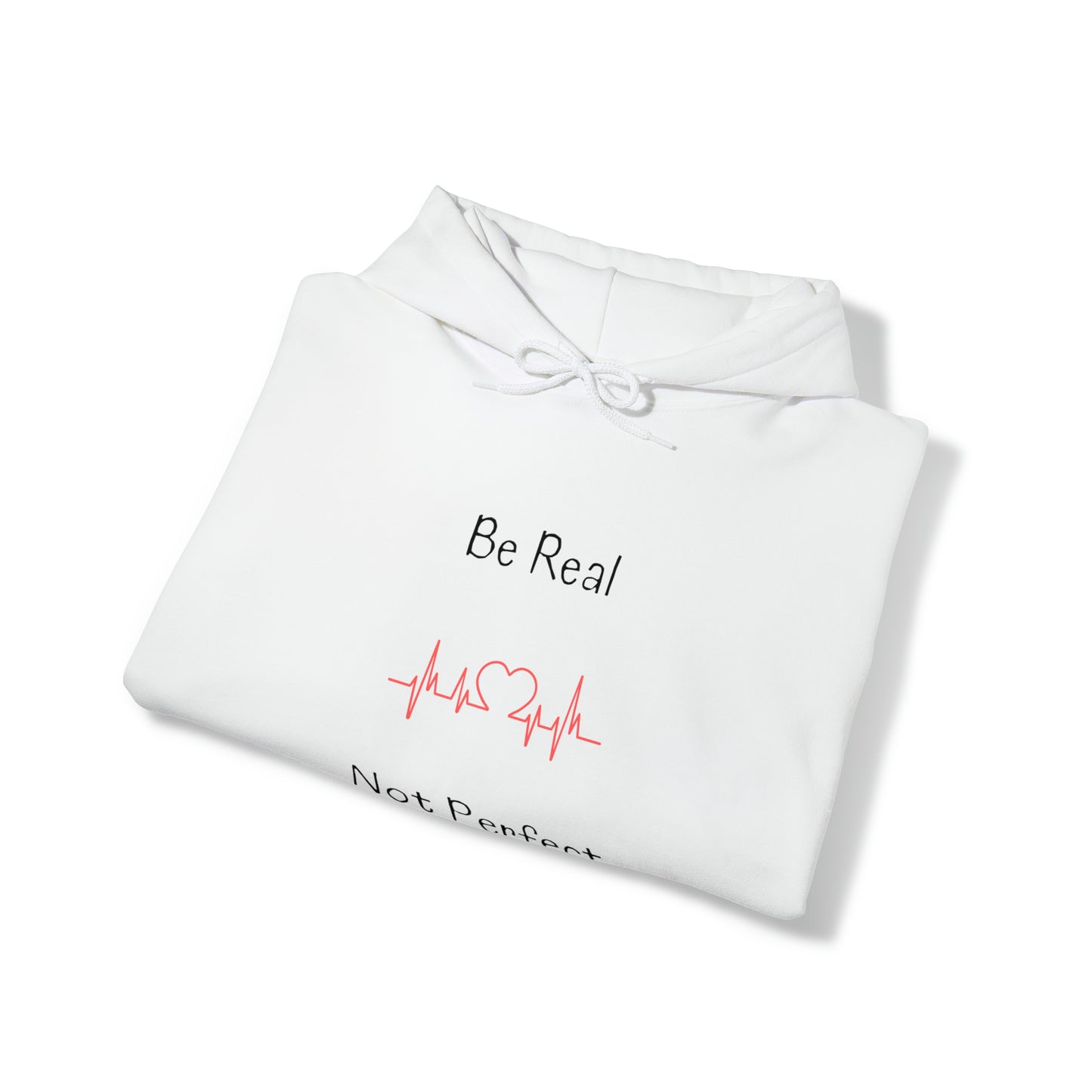 Hooded Sweatshirt - Be Real Not Perfect