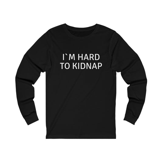 Long Sleeve Tee -  I´m Hard to Kidnap