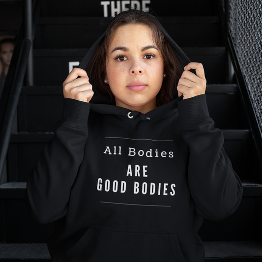 Hooded Sweatshirt - All Bodies are Good Bodies
